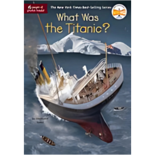 What Was the Titanic? What Was the Titanic?