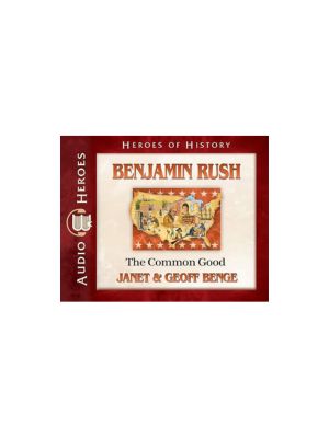 Benjamin Rush Audiobook: The Common Good (Heroes of History) - CD