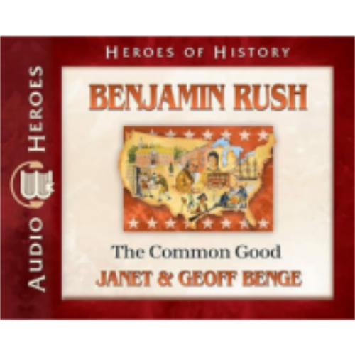 Benjamin Rush Audiobook: The Common Good (Heroes of History) - CD