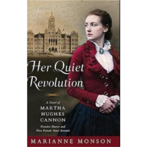 Her Quiet Revolution: A Novel of Martha Hughes Cannon: Frontier Doctor and First Female State Senator