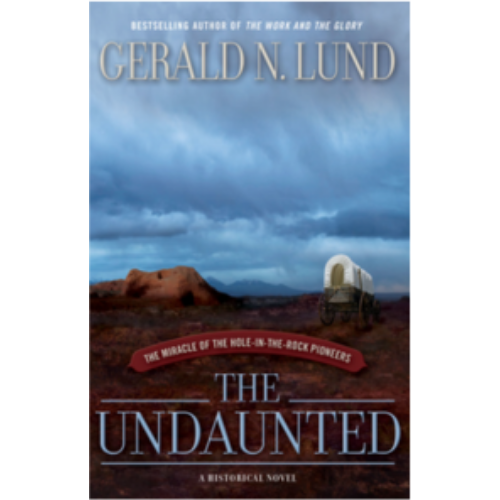 Undaunted: The Miracle of the Hole-in-the-Rock Pioneers, The Undaunted: The Miracle of the Hole-in-the-Rock Pioneers, The