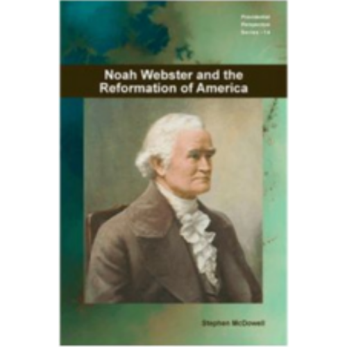 Noah Webster & the Reformation of America