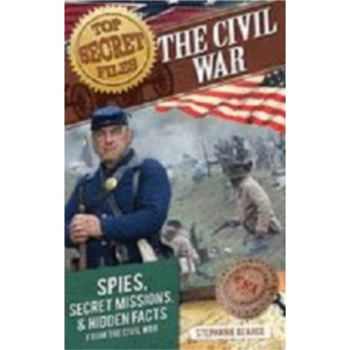Top Secret Files - Civil War: Spies, Secret Missions, & Hidden Facts