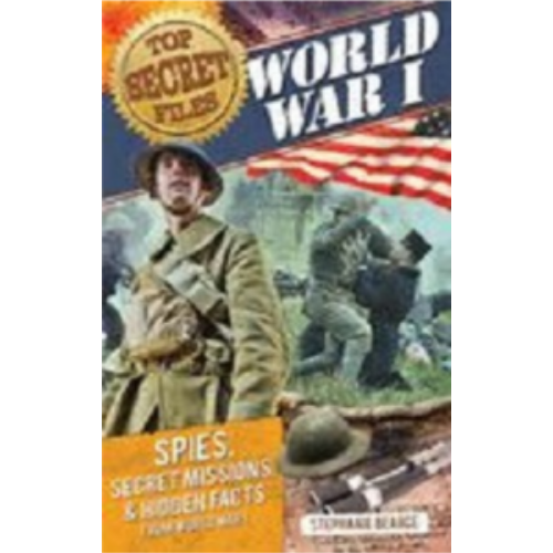 Top Secret Files - World War I: Spies, Special Missions, & Hidden Facts Top Secret Files - World War I: Spies, Special Missions, & Hidden Facts