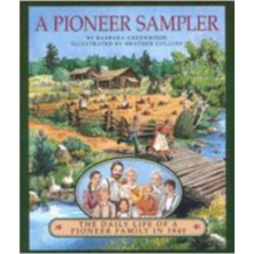 Pioneer Sampler: The Daily Life of a Pioneer Family in 1840