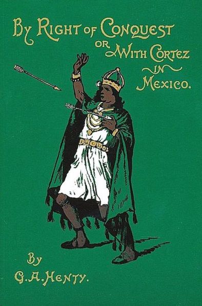 By Right of Conquest: or With Cortez in Mexico