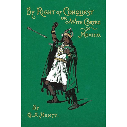 By Right of Conquest: or With Cortez in Mexico