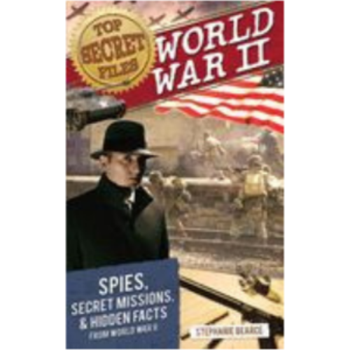 Top Secret Files - World War II: Spies, Secret Missions, & Hidden Facts