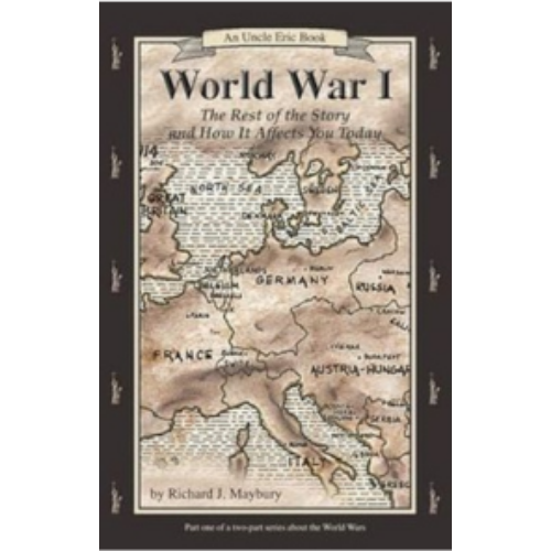 World War I: The Rest of the Story & How it Affects You Today