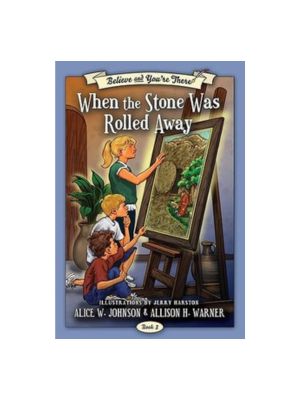 Believe and You're There #3: When the Stone Was Rolled Away