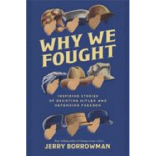 Why We Fought: Inspiring Stories of Resisting Hitler and Defending Freedom Why We Fought: Inspiring Stories of Resisting Hitler and Defending Freedom