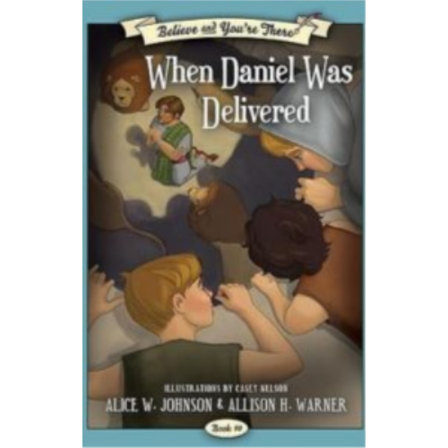 Believe and You're There #10: When Daniel Was Delivered