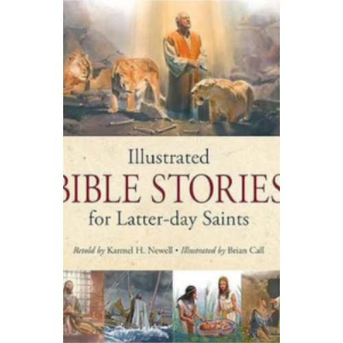 Illustrated Bible Stories for Latter-day Saints Illustrated Bible Stories for Latter-day Saints