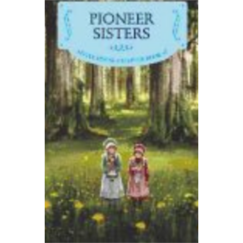 Pioneer Sisters: Reillustrated Edition Pioneer Sisters: Reillustrated Edition