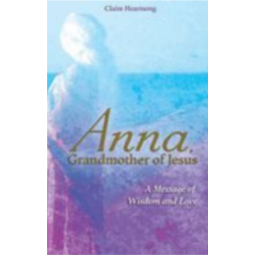 Anna, Grandmother of Jesus: A Message of Wisdom and Love