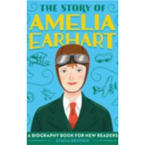 Story of Amelia Earhart, The: An Inspiring Biography for Young Readers Story of Amelia Earhart, The: An Inspiring Biography for Young Readers