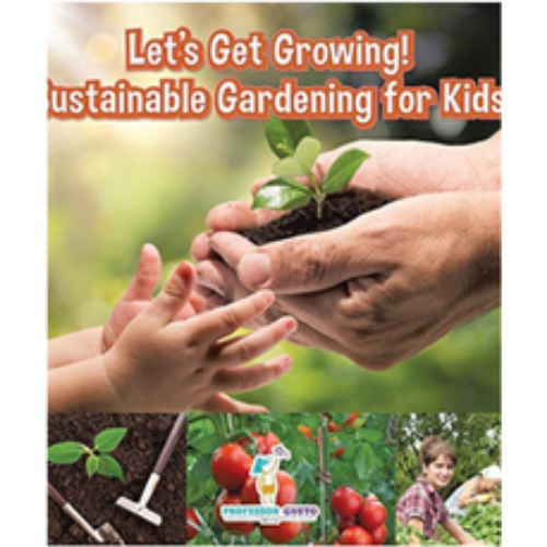 Let's Get Growing! Sustainable Gardening for Kids