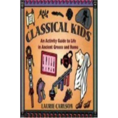Classical Kids: An Activity Guide to Life in Ancient Greece