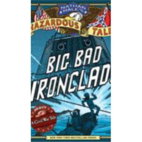 Nathan Hale's Hazardous Tales: Big Bad Ironclad! (Nathan Hale's Hazardous Tales #2) Graphics Novel Nathan Hale's Hazardous Tales: Big Bad Ironclad! (Nathan Hale's Hazardous Tales #2) Graphics Novel
