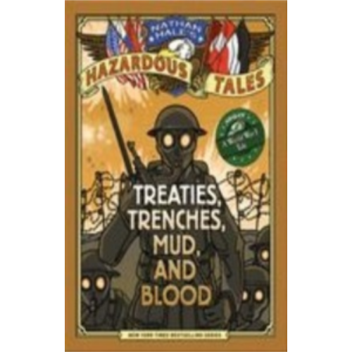 Treaties, Trenches, Mud, and Blood: A World War I Tale (Nathan Hale's Hazardous Tales #4) Graphics Novel