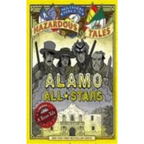Alamo All-Stars (Nathan Hale's Hazardous Tales #6): A Texas Tale Graphics Novel
