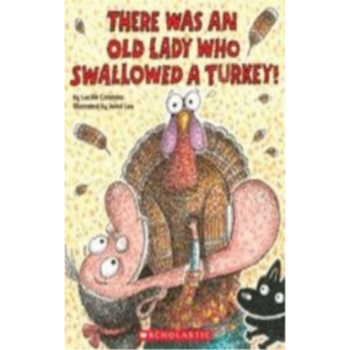 There Was an Old Lady Who Swallowed a Turkey! There Was an Old Lady Who Swallowed a Turkey!