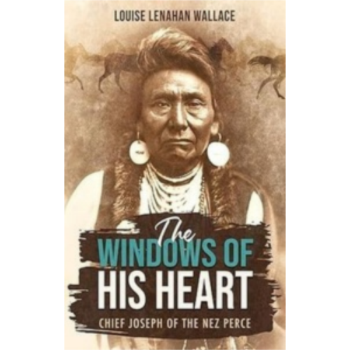 Windows of His Heart, The: Chief Joseph of the Nez Perce Windows of His Heart, The: Chief Joseph of the Nez Perce