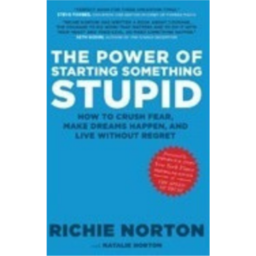 Power of Starting Something Stupid: How to Crush Fear, Make Dreams Happen, and Live Without Regret, The Power of Starting Something Stupid: How to Crush Fear, Make Dreams Happen, and Live Without Regret, The