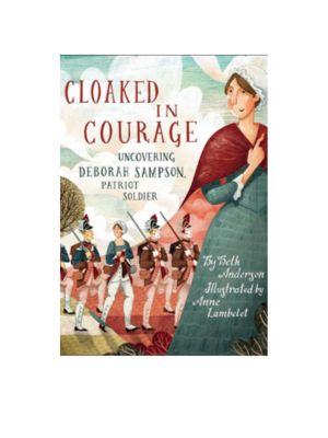 Cloaked in Courage: Uncovering Deborah Sampson, Patriot Soldier