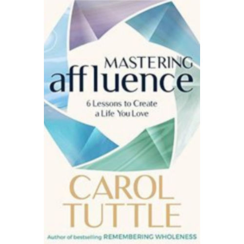 Mastering Affluence: 6 Lessons to Create a Life You Love Mastering Affluence: 6 Lessons to Create a Life You Love