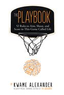 Playbook: 52 Rules to Aim, Shoot, and Score in This Game Called Life, The Playbook: 52 Rules to Aim, Shoot, and Score in This Game Called Life, The
