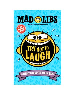 Try Not to Laugh Mad Libs: A Funny Fill-In-The-Blank Game