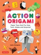 Action Origami: Paper Toys That Fly, Hop, Twirl, Shake and Surprise!