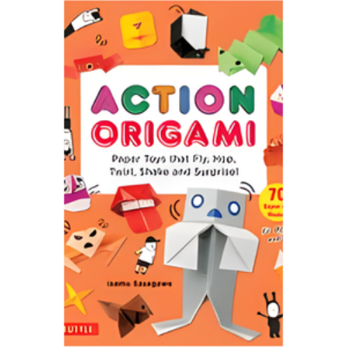 Action Origami: Paper Toys That Fly, Hop, Twirl, Shake and Surprise!