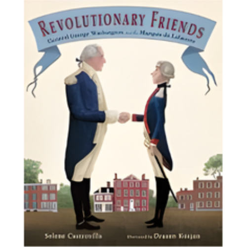 Revolutionary Friends: General George Washington and the Marquis de Lafayette