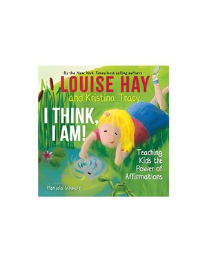 I Think, I Am!: Teaching Kids the Power of Affirmations