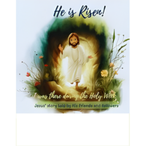 He is Risen: I Was There During the Holy Week - Jesus' Story told by His friends and followers