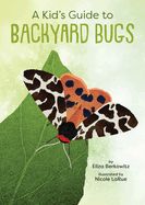 Kid's Guide to Backyard Bugs, A
