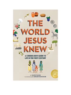 World Jesus Knew, The: A Curious Kid's Guide to Life in the First Century