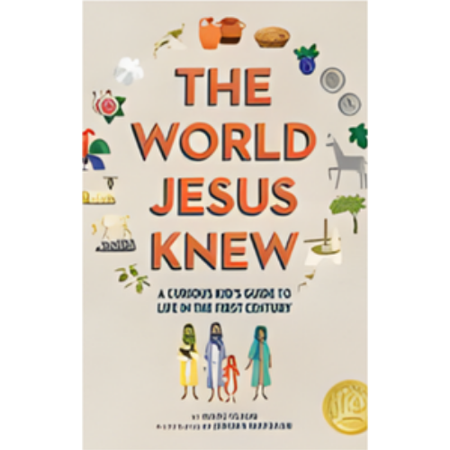 World Jesus Knew, The: A Curious Kid's Guide to Life in the First Century World Jesus Knew, The: A Curious Kid's Guide to Life in the First Century