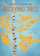 Kid's Guide to Backyard Trees, A