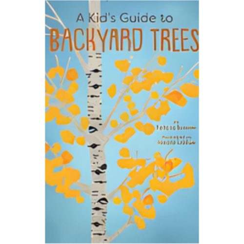 Kid's Guide to Backyard Trees, A