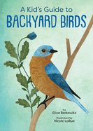 Kid's Guide to Backyard Birds, A
