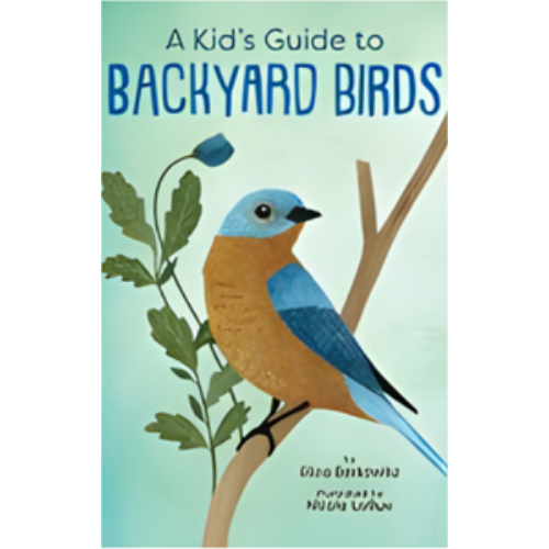 Kid's Guide to Backyard Birds, A Kid's Guide to Backyard Birds, A
