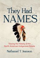 They Had Names: Tracing the History of the North American Indigenous People They Had Names: Tracing the History of the North American Indigenous People