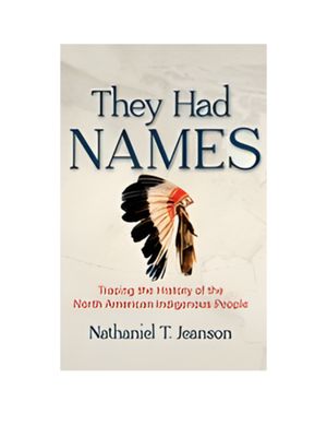 They Had Names: Tracing the History of the North American Indigenous People They Had Names: Tracing the History of the North American Indigenous People