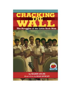 Cracking the Wall: The Struggles of the Little Rock Nine Cracking the Wall: The Struggles of the Little Rock Nine