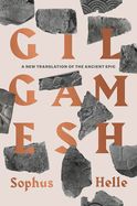 Gilgamesh: A New Translation of the Ancient Epic Gilgamesh: A New Translation of the Ancient Epic