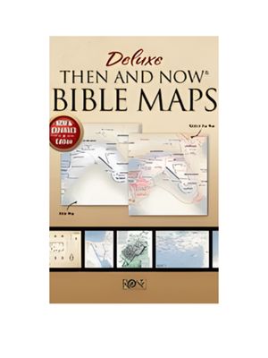 Deluxe Then and Now Bible Maps: New and Expanded Edition