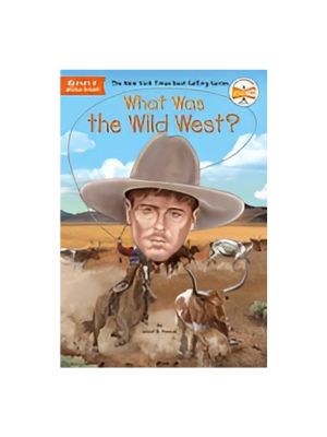 What Was the Wild West? What Was the Wild West?